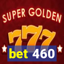 bet 460